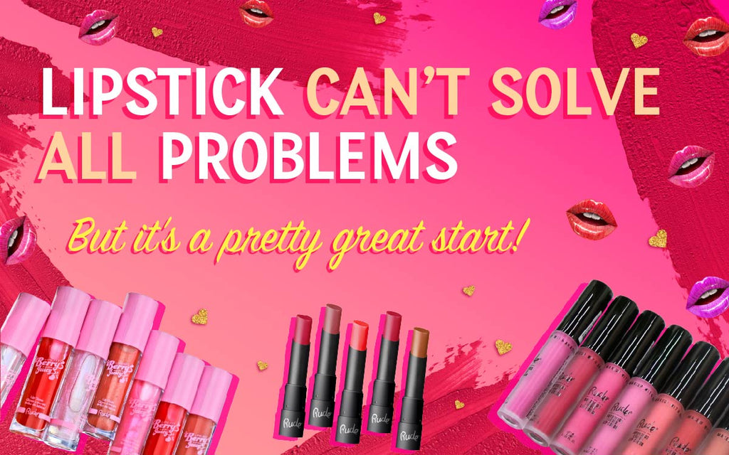 Lipstick Can’t Solve All Problems, But It’s A Pretty Great Start!
