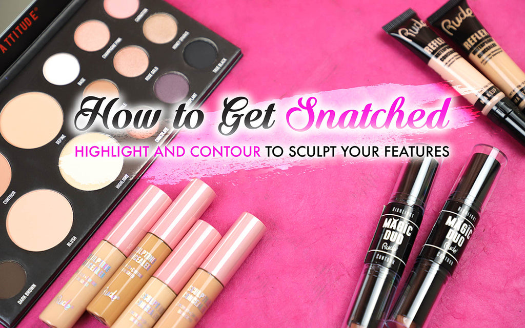 How To Get Snatched: Highlight and Contour to Sculpt Your Features