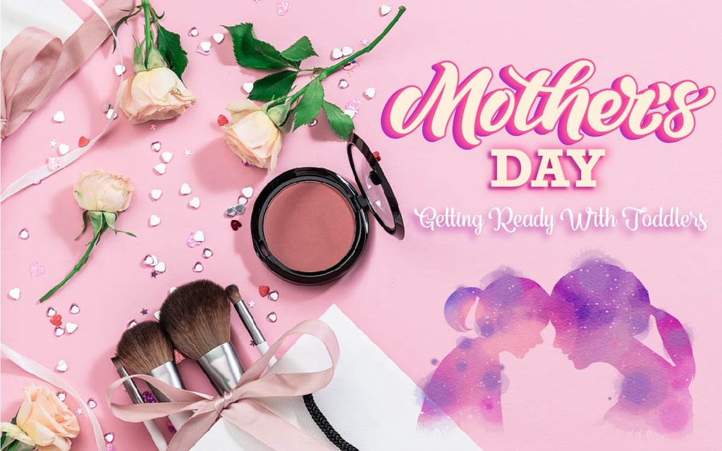 Mother's Day: Getting Ready with Toddlers
