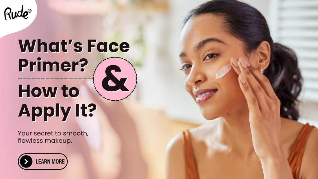 What Is Face Primer & How to Use Face Primer for Lasting Makeup